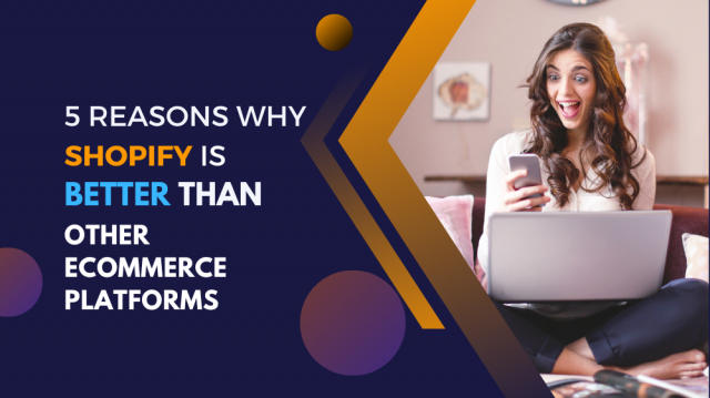 5 Reasons why Shopify is Far better than other eCommerce Platforms