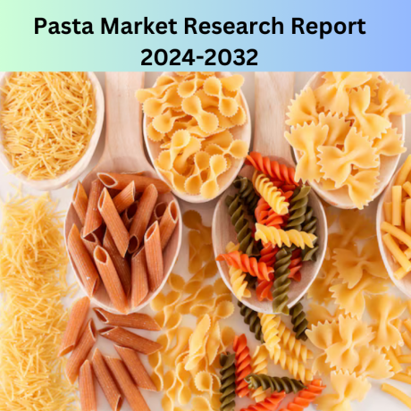 Pasta Market Size, Share, Key Drivers Shaping the Future Growth, 2032