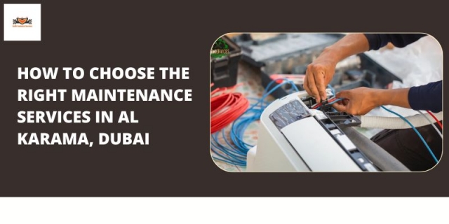 How to Choose the Right Maintenance Services in Al Karama, Dubai