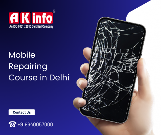 Build Your Future by AK Info: Comprehensive Mobile Repairing Course in Delhi