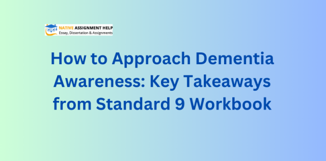 How to Approach Dementia Awareness: Key Takeaways from Standard 9 Workbook
