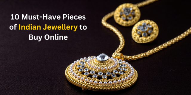 10 Must-Have Pieces of Indian Jewellery to Buy Online