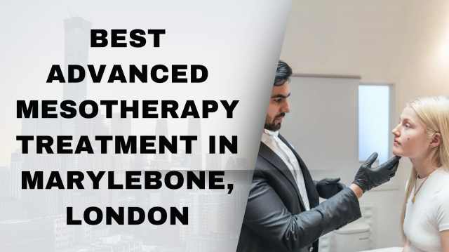 Best Advanced Mesotherapy Treatment in Marylebone, London