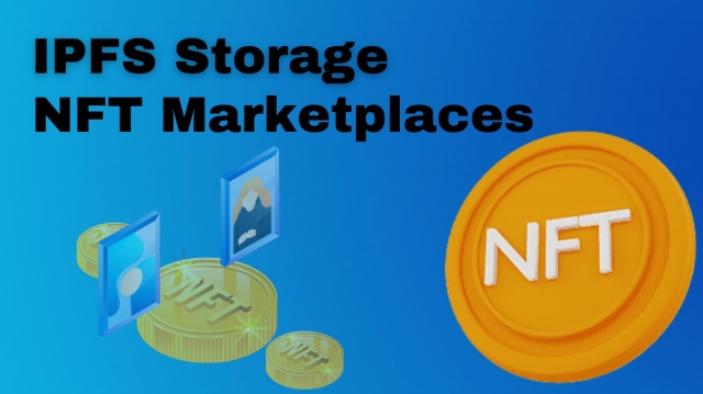 Unlocking the Potential of IPFS Storage - Developing NFT Marketplaces with Enhanced Performance