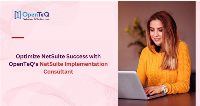Optimize NetSuite Success with OpenTeQ’s NetSuite Implementation Consultant