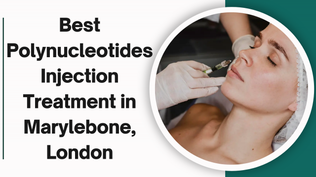 Best Polynucleotides Injection Treatment in Marylebone, London