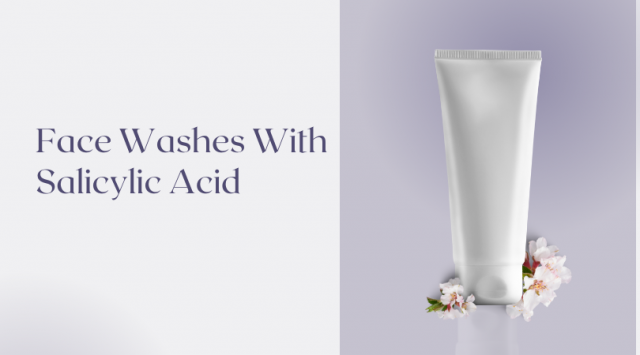 Face Washes With Salicylic Acid: Banish Acne for Good!
