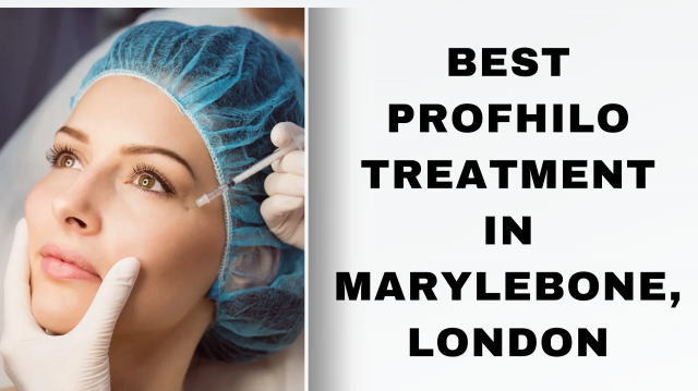 Best Profhilo Treatment in Marylebone, London