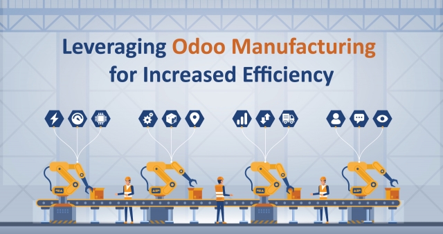 Leveraging Odoo Manufacturing for Increased Efficiency