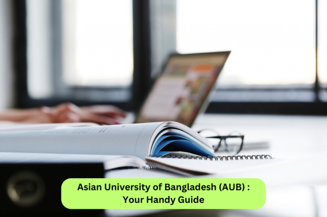 Asian University of Bangladesh (AUB) : Your Handy Guide