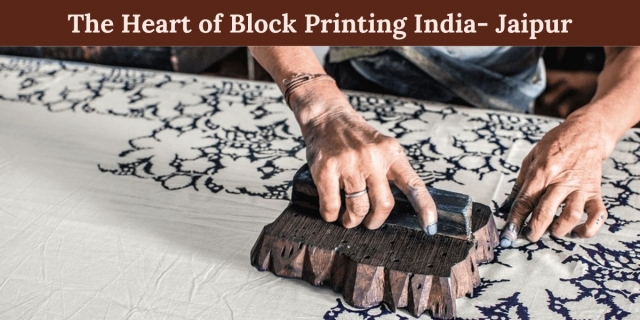 The Heart of Block Printing India- Jaipur