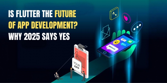 Is Flutter the Future of App Development? Why 2025 Says Yes