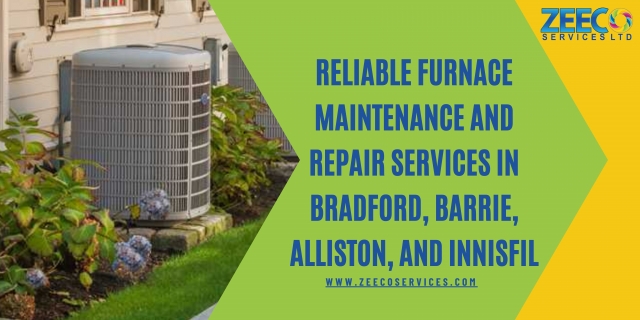 Reliable Furnace Maintenance and Repair Services in Bradford, Barrie, Alliston, and Innisfil