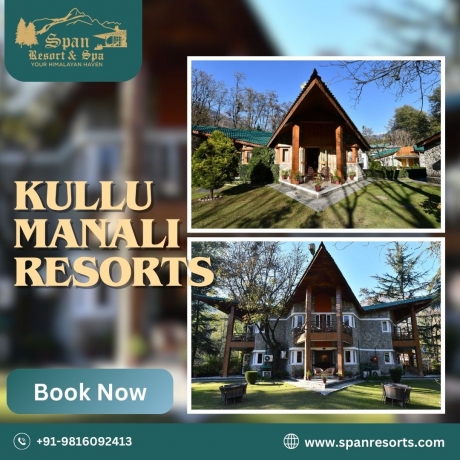Exploring the Best Kullu Manali Resorts: A Luxurious Stay at Span Resorts & Spa