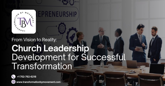 From Vision to Reality: Church Leadership Development for Successful Transformation