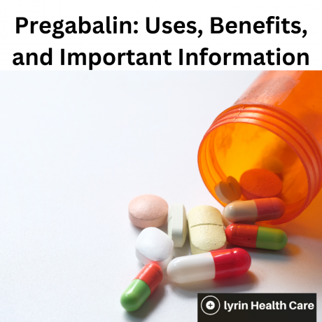 Pregabalin: Uses, Benefits, and Important Information