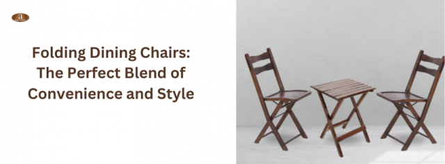 Folding Dining Chairs: The Perfect Blend of Convenience and Style