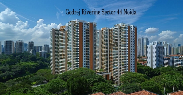 Godrej Riverine Sector 44 Noida: A Place to Live Every Moment
