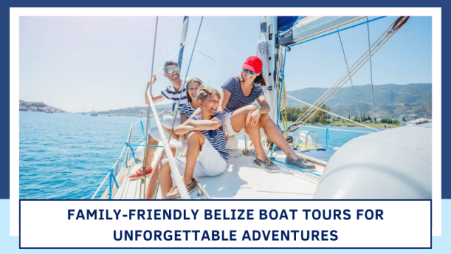 Family-Friendly Belize Boat Tours for Unforgettable Adventures