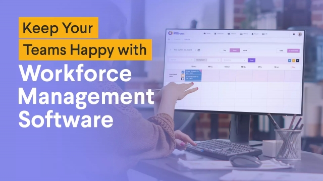 Keep Your Teams Happy with Workforce Management Software