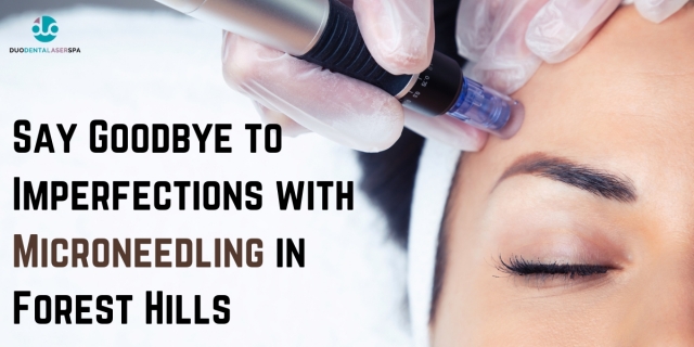 Say Goodbye to Imperfections with Microneedling in Forest Hills