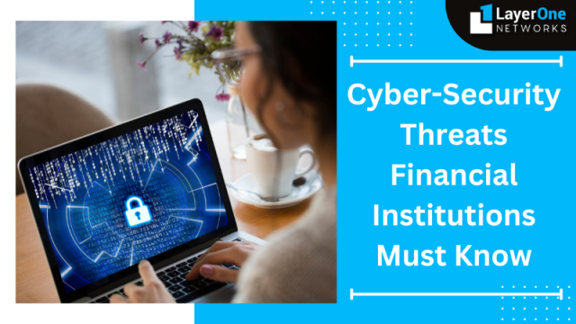 Cybersecurity Threats Financial Institutions Must Know