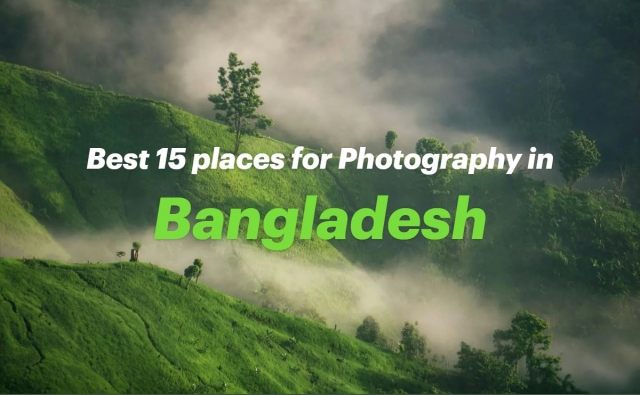 15 Best Places for Photography Tour in Bangladesh
