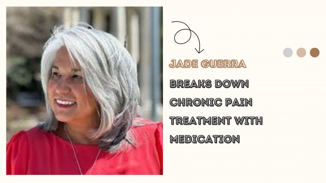 Jade Guerra Breaks Down Chronic Pain Treatment with Medication