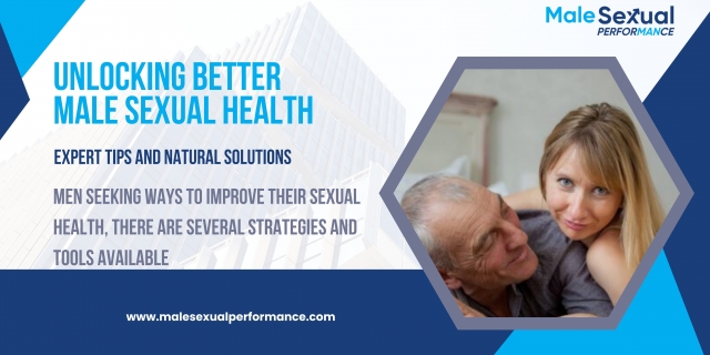 Unlocking Better Male Sexual Health: Expert Tips and Natural Solutions