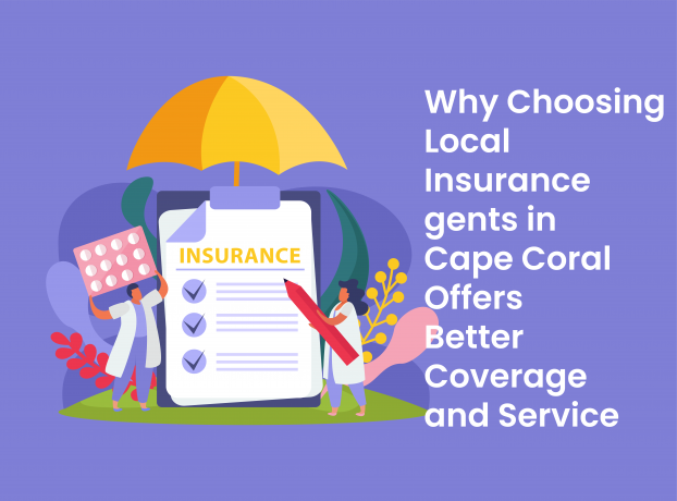 Why Choosing Local Insurance Agents in Cape Coral Offers Better Coverage and Service