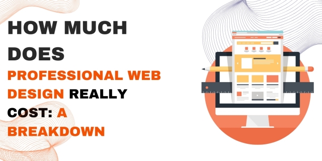 How Much Does Professional Web Design Really Cost: A Breakdown