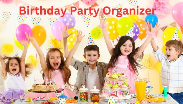 Why You Need A Birthday Party Organizer For Your Next Celebration