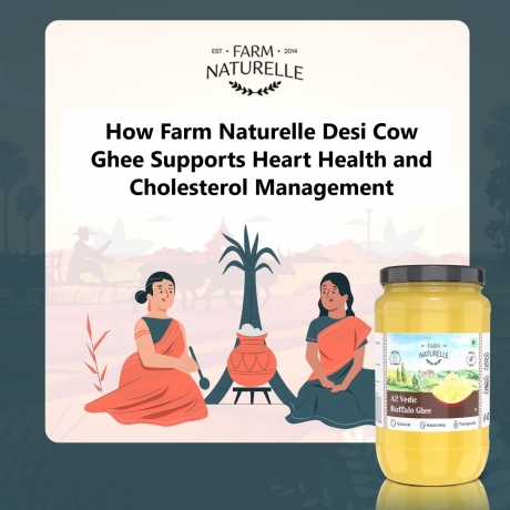 How Farm Naturelle Desi Cow Ghee Supports Heart Health and Cholesterol Management
