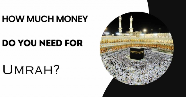 How Much Money Do You Need for Umrah?