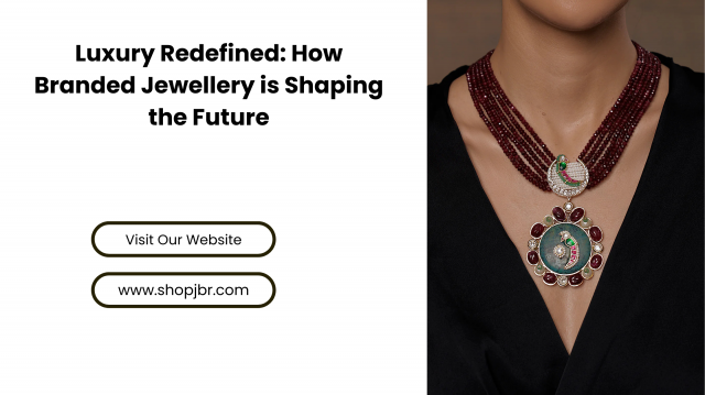 Luxury Redefined: How Branded Jewellery is Shaping the Future