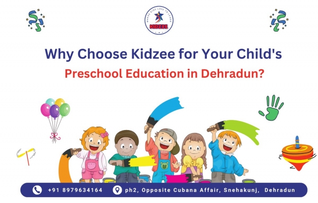 Why Choose Kidzee for Your Child's Preschool Education in Dehradun?