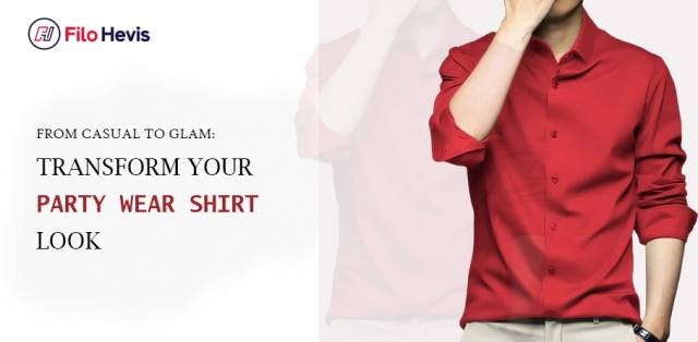 From Casual to Glam: Transform Your Party Wear Shirt Look