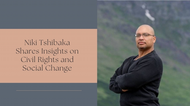 Niki Tshibaka Shares Insights on Civil Rights and Social Change