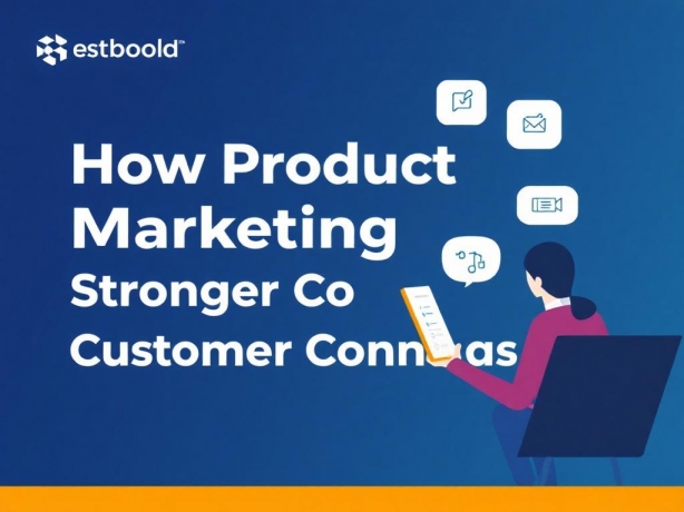 How Product Marketing Builds Stronger Customer Connections