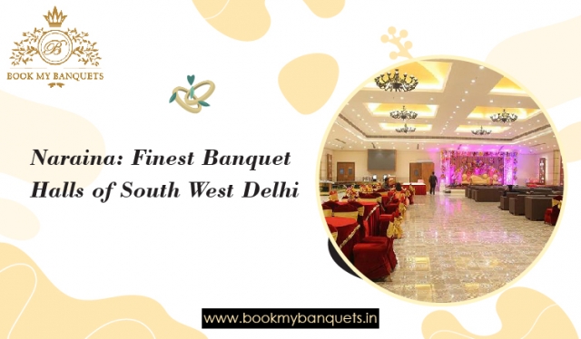 Naraina: Finest Banquet Halls of South West Delhi