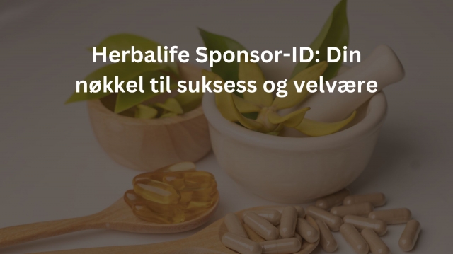 Herbalife Sponsor-ID: Din nøkkel til suksess og velvære