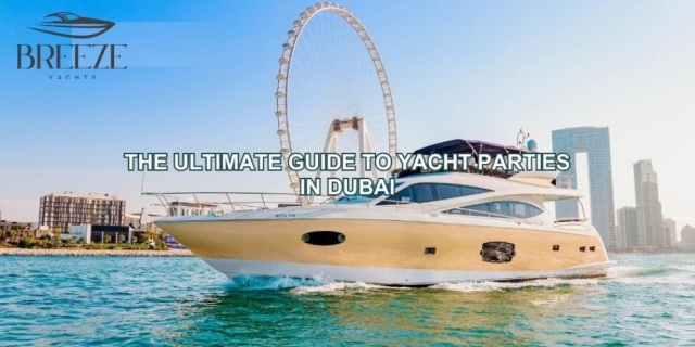The Ultimate Guide to Booking a Yacht Party in Dubai