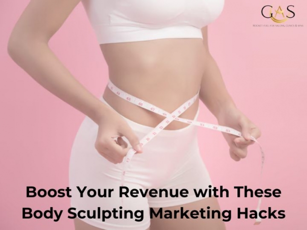 Boost Your Revenue With These Body Sculpting Marketing Hacks
