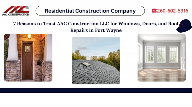 7 Reasons to Trust AAC Construction LLC for Windows, Doors, and Roof Repairs in Fort Wayne