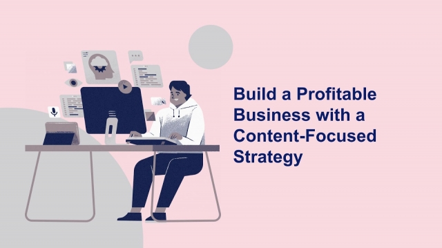 Build a Profitable Business with a Content-Focused Strategy