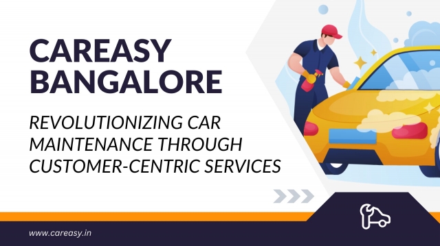 CarEasy Bangalore: Revolutionizing Car Maintenance Through Customer-Centric Services