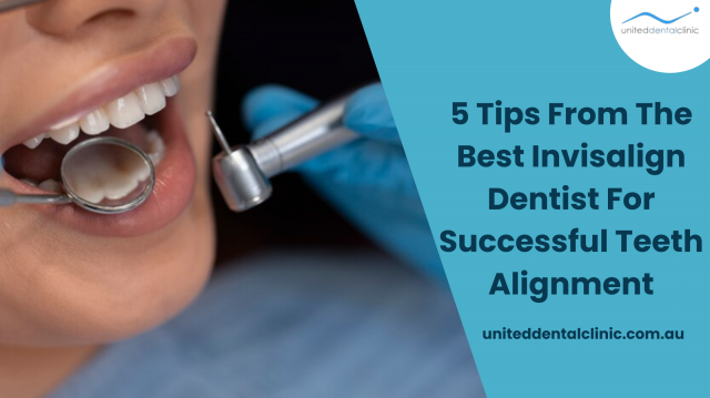 5 Tips From The Best Invisalign Dentist For Successful Teeth Alignment