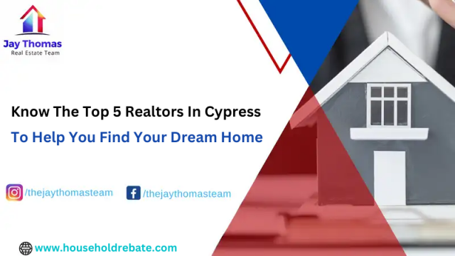 Know The Top 5 Realtors In Cypress To Help You Find Your Dream Home