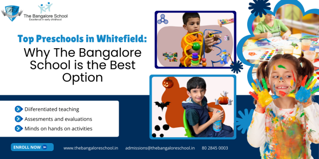 Top Preschools in Whitefield: Why The Bangalore School is the Best Option