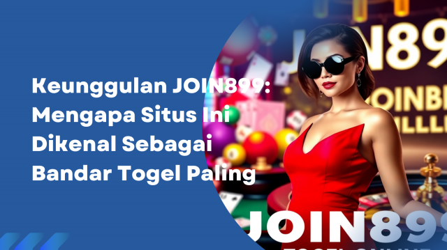 Keunggulan JOIN899: Mengapa Situs Ini Dikenal Sebagai Bandar Togel Paling Cepat